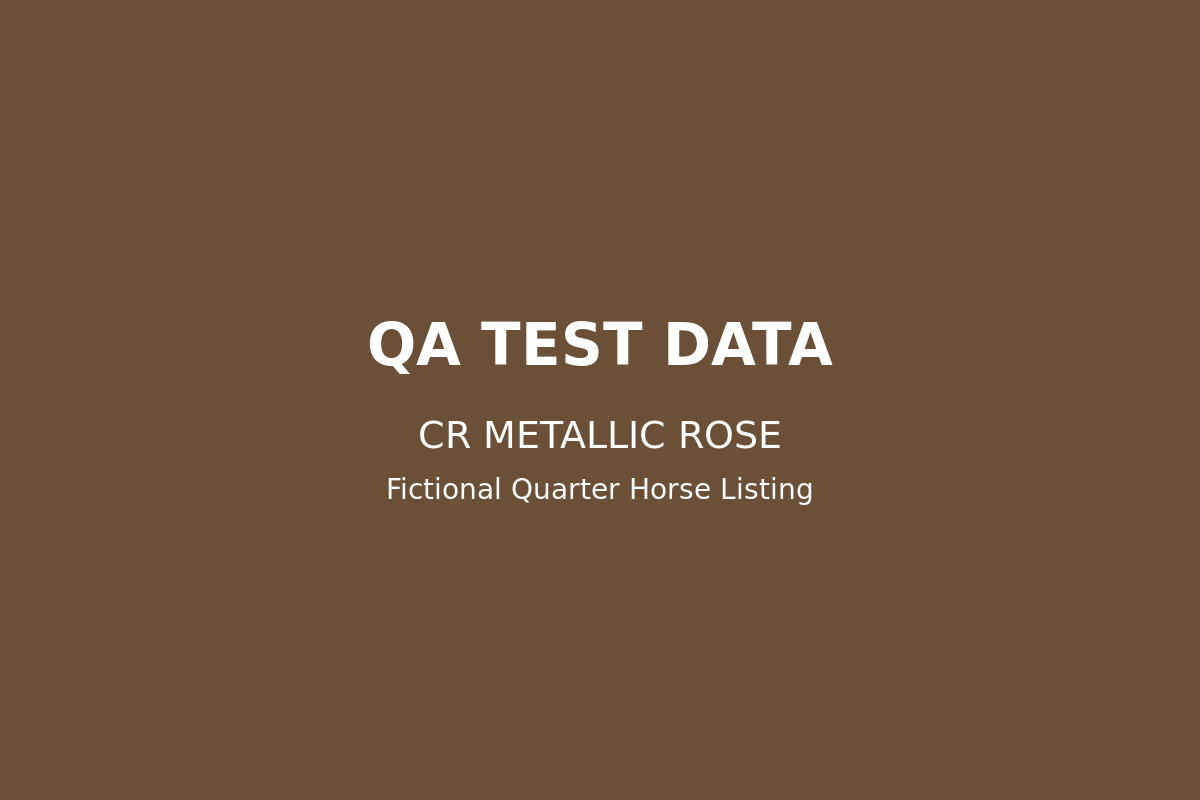 FICTIONAL QA / NOT FOR SALE — CR Metallic Rose, ranch mare